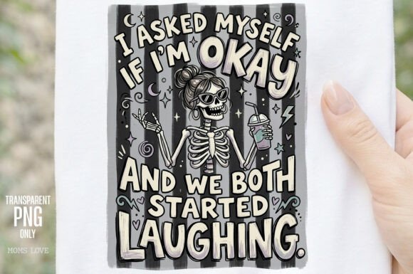 “I Asked Myself If I’m Okay” Skeleton PNG: Dark Humor Meets Design